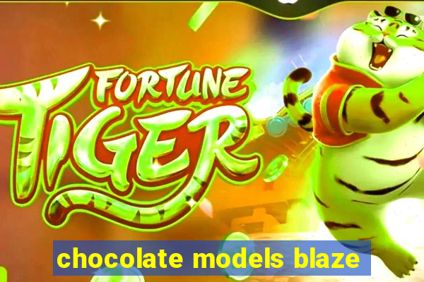 chocolate models blaze